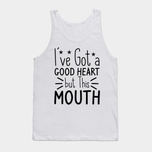 I've Got A Good Heart But This Mouth Tank Top